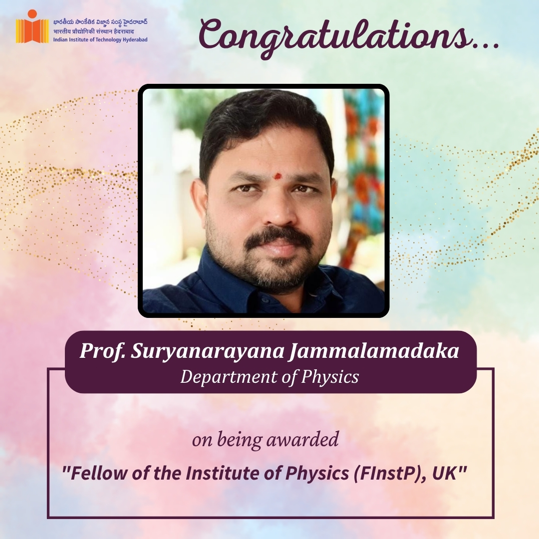 IIT Hyderabad congratulates Prof. Suryanarayana Jammalamadaka, Department of Physics, on being awarded the 'Fellow of the Institute of Physics (FInstP), UK'