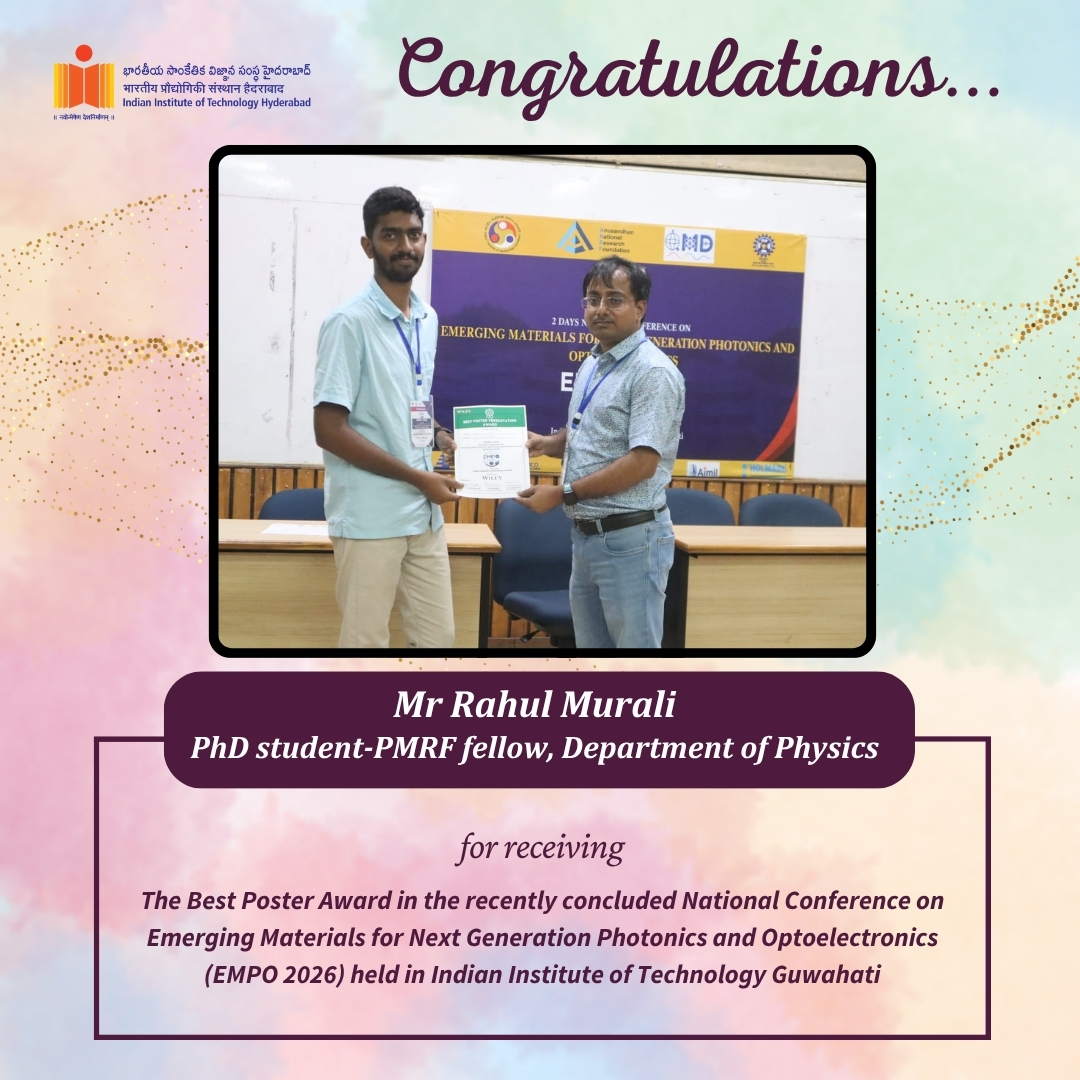IIT Hyderabad congratulates Rahul Murali, PMRF Fellow and PhD Scholar, Department of Physics, for receiving the Best Poster Award at EMPO 2026